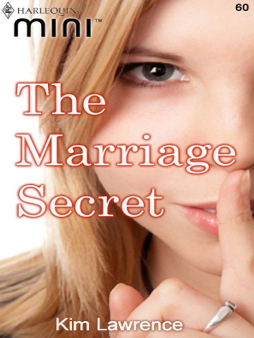 Cover of the book The Marriage Secret by Kim Lawrence, Harlequin