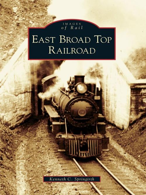 Cover of the book East Broad Top Railroad by Kenneth C. Springirth, Arcadia Publishing Inc.