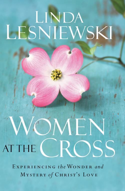 Cover of the book Women at the Cross by Linda Lesniewski, Baker Publishing Group