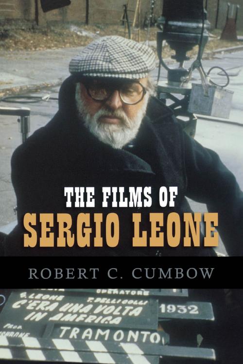 Cover of the book The Films of Sergio Leone by Robert C. Cumbow, Scarecrow Press