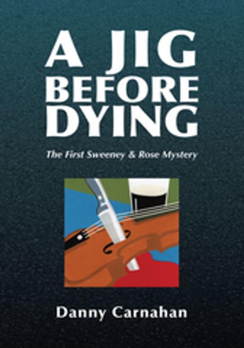 Cover of the book A Jig Before Dying by Danny Carnahan, Xlibris US