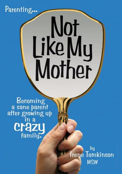 Cover of the book Not Like My Mother by Irene Tomkinson, MSW, AuthorHouse