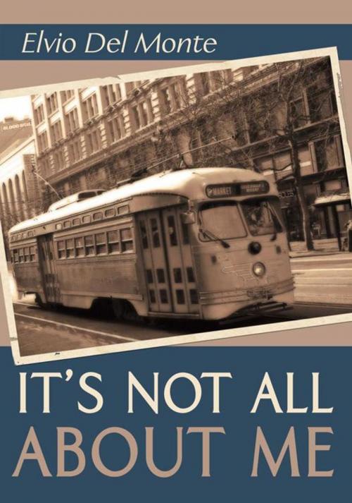 Cover of the book It's Not All About Me by Elvio Del Monte, AuthorHouse