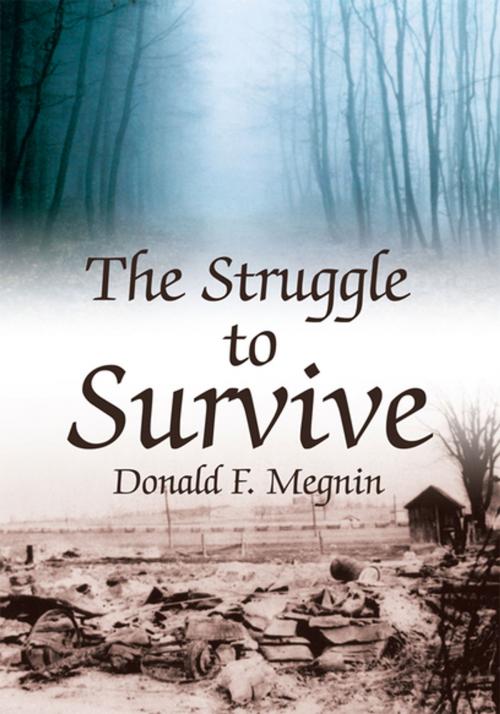 Cover of the book The Struggle to Survive by Donald F. Megnin, Xlibris US