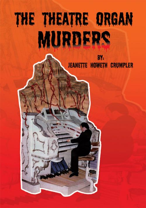 Cover of the book The Theatre Organ Murders by Jeanette Howeth Crumpler, Xlibris US