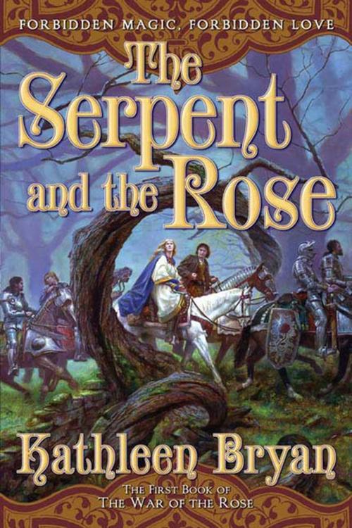 Cover of the book The Serpent and the Rose by Kathleen Bryan, Tom Doherty Associates