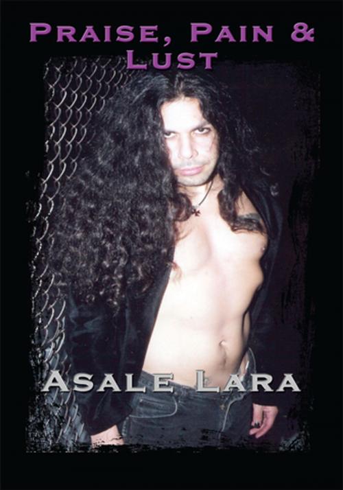 Cover of the book Praise, Pain & Lust by Asale Lara, AuthorHouse