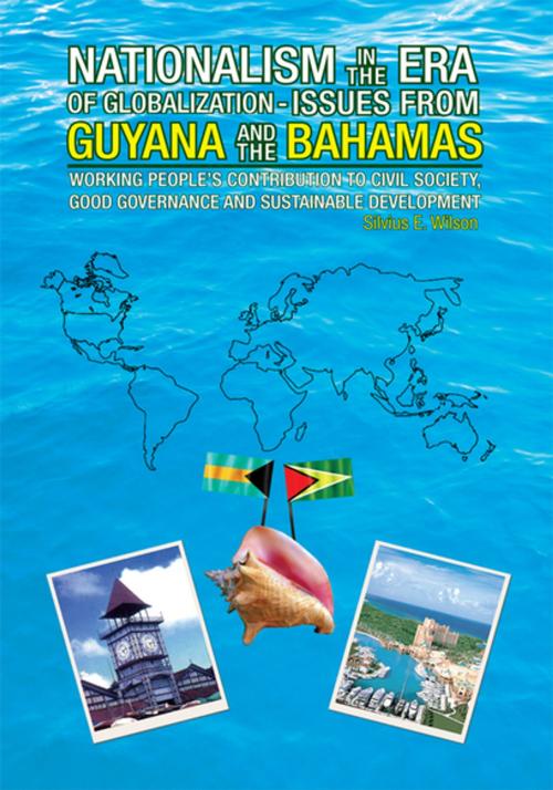 Cover of the book Nationalism in the Era of Globalisation-Issues from Guyana and the Bahamas by Silvius E. Wilson, Xlibris US