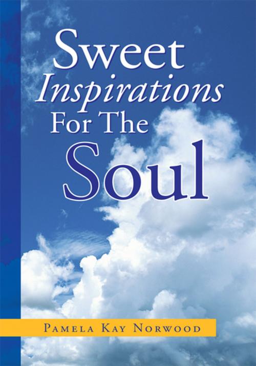 Cover of the book Sweet Inspirations for the Soul by Pamela Kay Norwood, Xlibris US