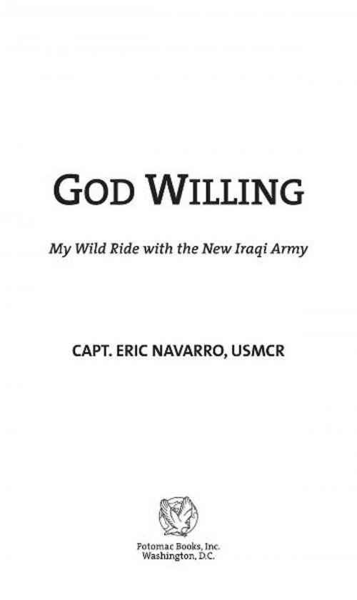 Cover of the book God Willing: My Wild Ride with the New Iraqi Army by Capt. Eric Navarro, USMCR, Potomac Books Inc.