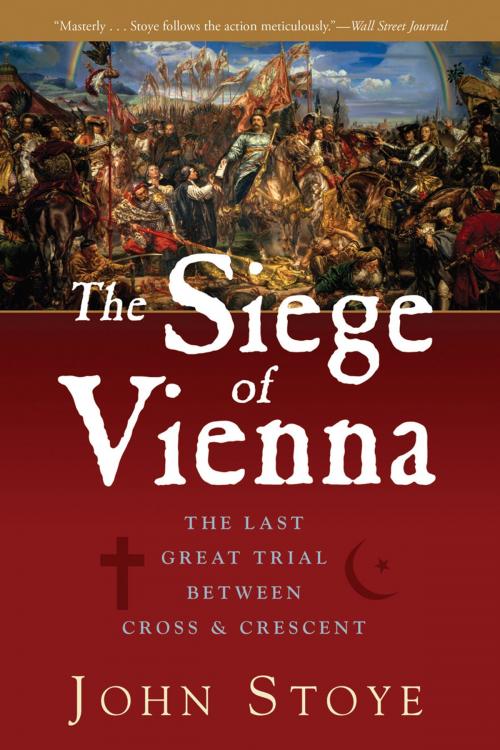 Cover of the book The Siege of Vienna: The Last Great Trial Between Cross & Crescent by John Stoye, Pegasus Books