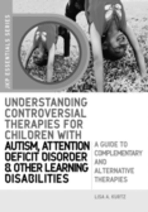 Cover of the book Understanding Controversial Therapies for Children with Autism, Attention Deficit Disorder, and Other Learning Disabilities by Lisa A. Kurtz, Jessica Kingsley Publishers