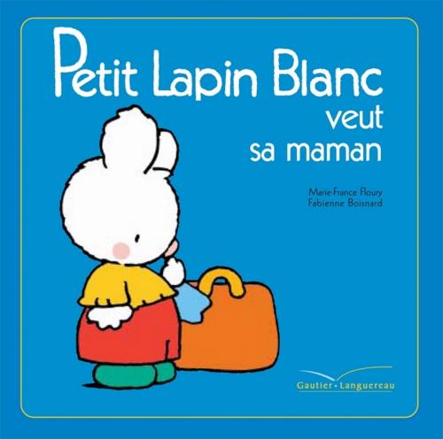 Cover of the book Petit Lapin Blanc veut sa maman by Marie-France Floury, Gautier Languereau