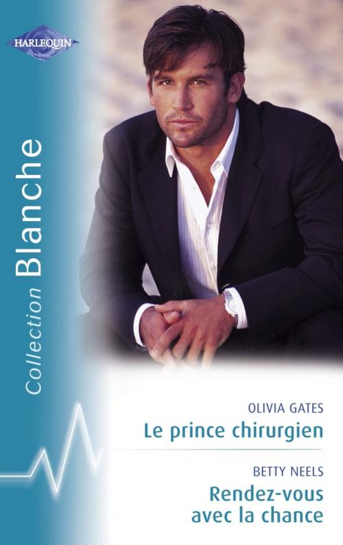 Cover of the book Le prince chirurgien - Rendez-vous avec la chance (Harlequin Blanche) by Olivia Gates, Betty Neels, Harlequin