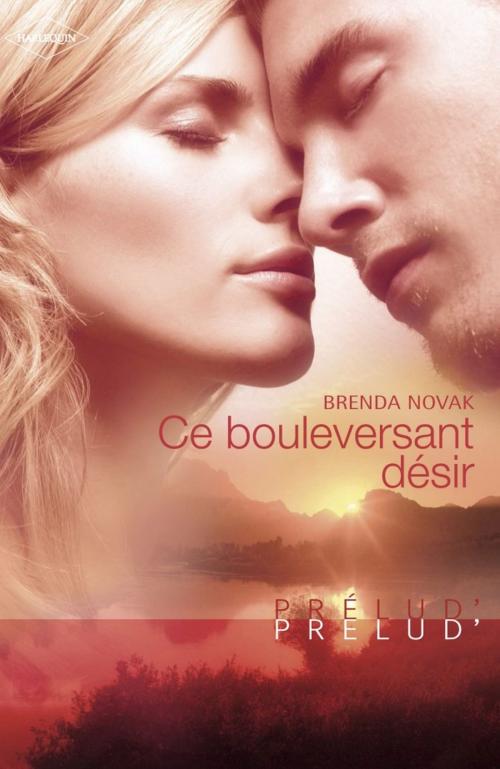 Cover of the book Ce bouleversant désir (Harlequin Prélud') by Brenda Novak, Harlequin