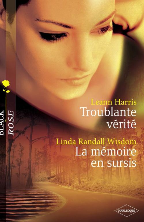 Cover of the book Troublante vérité - La mémoire en sursis (Harlequin Black Rose) by Leann Harris, Linda Randall Wisdom, Harlequin