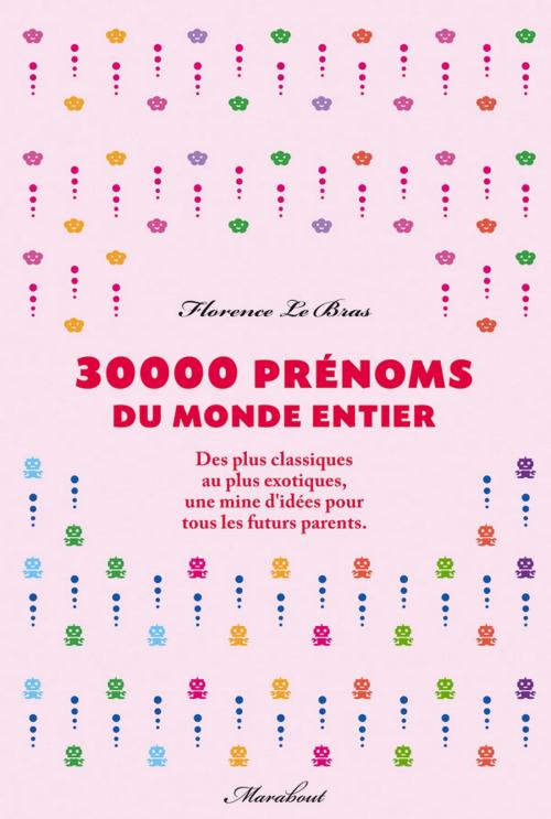 Cover of the book 30 000 prénoms du monde entier by Florence Le Bras, Marabout