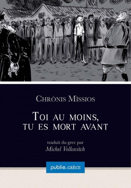 Cover of the book Toi au moins, tu es mort avant by Chrònis Mìssios, publie.net