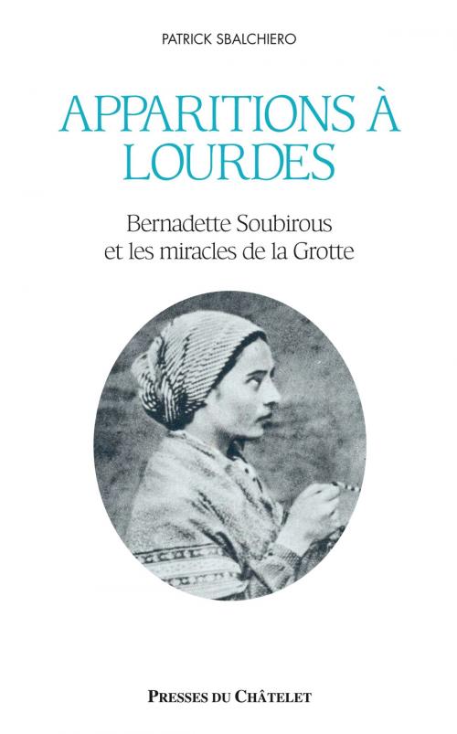 Cover of the book Apparitions à Lourdes by Patrick Sbalchiero, Presses du Châtelet