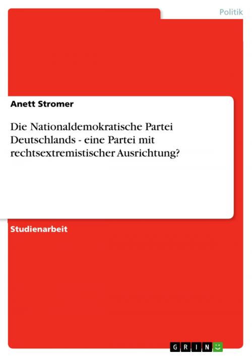 Cover of the book Die Nationaldemokratische Partei Deutschlands - eine Partei mit rechtsextremistischer Ausrichtung? by Anett Stromer, GRIN Verlag