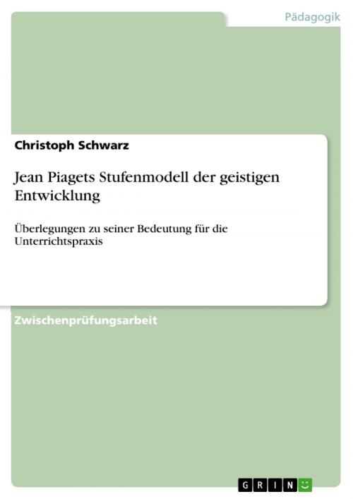 Cover of the book Jean Piagets Stufenmodell der geistigen Entwicklung by Christoph Schwarz, GRIN Verlag