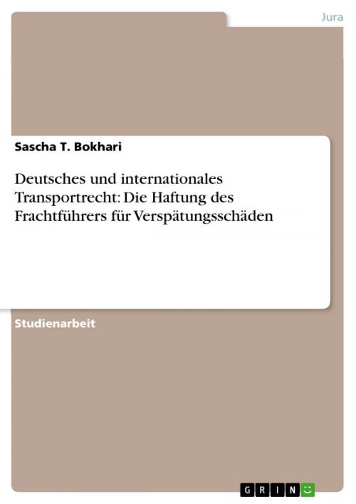 Cover of the book Deutsches und internationales Transportrecht: Die Haftung des Frachtführers für Verspätungsschäden by Sascha T. Bokhari, GRIN Verlag
