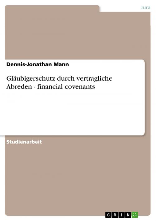 Cover of the book Gläubigerschutz durch vertragliche Abreden - financial covenants by Dennis-Jonathan Mann, GRIN Verlag