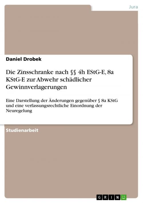 Cover of the book Die Zinsschranke nach §§ 4h EStG-E, 8a KStG-E zur Abwehr schädlicher Gewinnverlagerungen by Daniel Drobek, GRIN Verlag