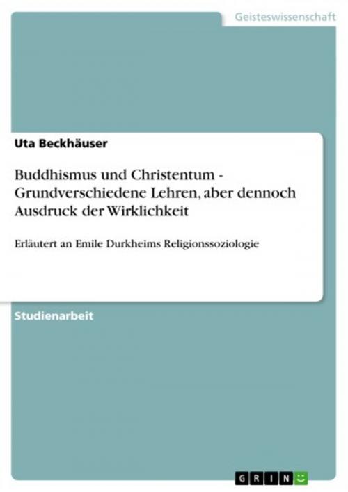 Cover of the book Buddhismus und Christentum - Grundverschiedene Lehren, aber dennoch Ausdruck der Wirklichkeit by Uta Beckhäuser, GRIN Verlag