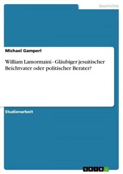 Cover of the book William Lamormaini - Gläubiger jesuitischer Beichtvater oder politischer Berater? by Michael Gamperl, GRIN Verlag
