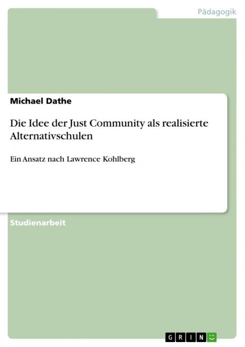 Cover of the book Die Idee der Just Community als realisierte Alternativschulen by Michael Dathe, GRIN Verlag