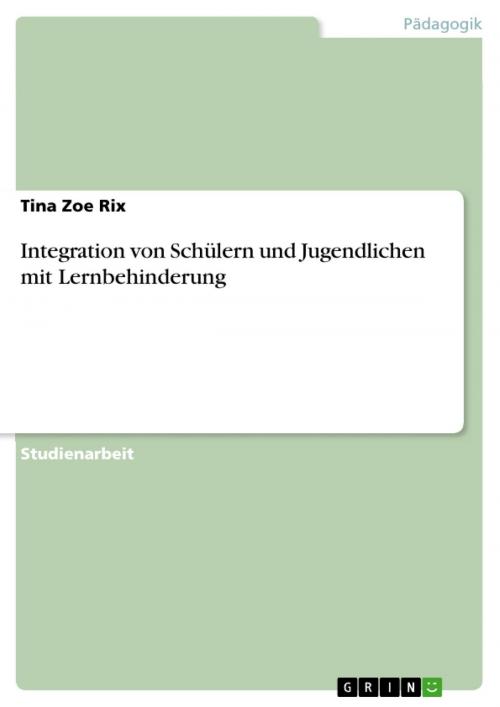 Cover of the book Integration von Schülern und Jugendlichen mit Lernbehinderung by Tina Zoe Rix, GRIN Verlag