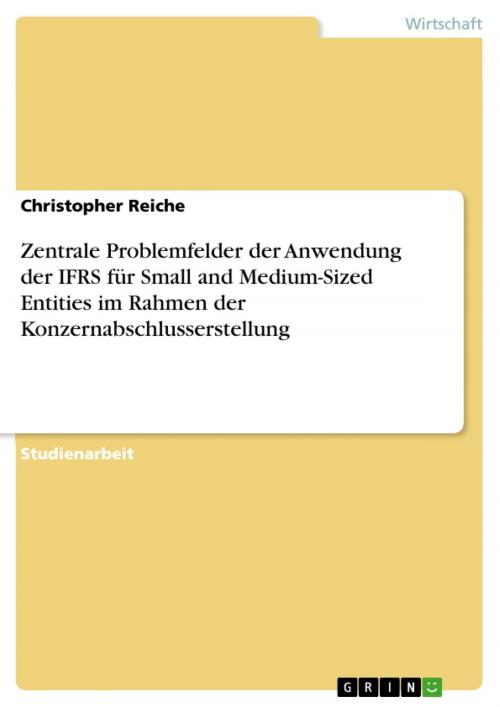 Cover of the book Zentrale Problemfelder der Anwendung der IFRS für Small and Medium-Sized Entities im Rahmen der Konzernabschlusserstellung by Christopher Reiche, GRIN Verlag