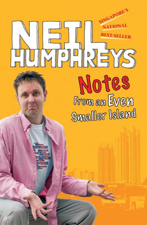 Cover of the book Notes From an Even Smaller Island by Neil Humphreys, Marshall Cavendish International