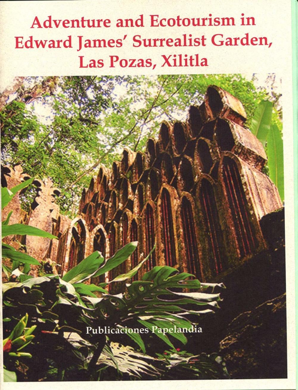 Big bigCover of Adventure and Ecotourism in Edward James' Surrealist Garden, Xilitla