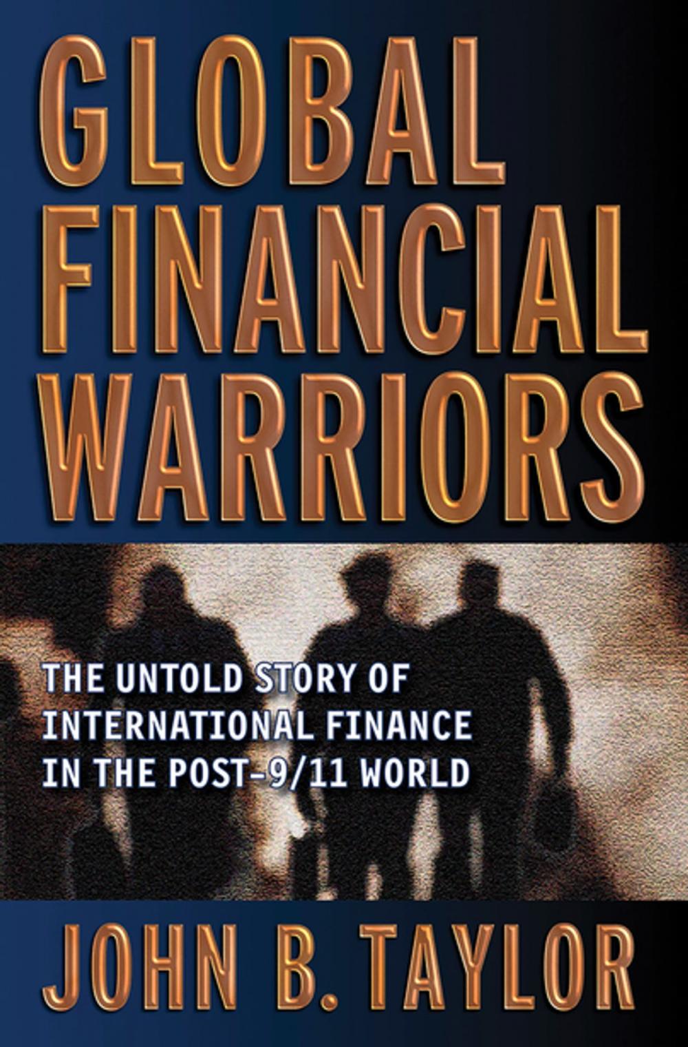 Big bigCover of Global Financial Warriors: The Untold Story of International Finance in the Post-9/11 World
