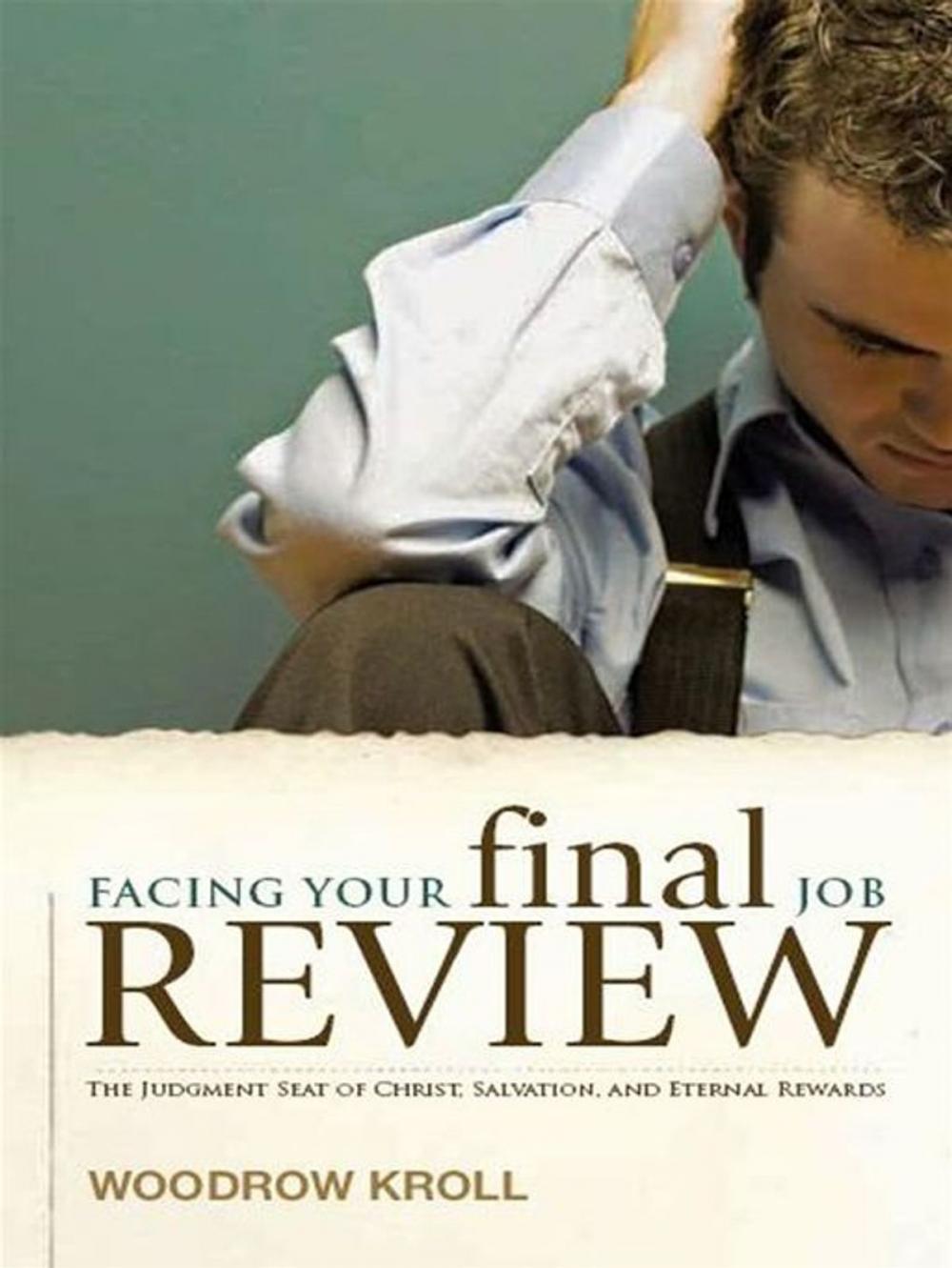 Big bigCover of Facing Your Final Job Review: The Judgment Seat of Christ, Salvation, and Eternal Rewards