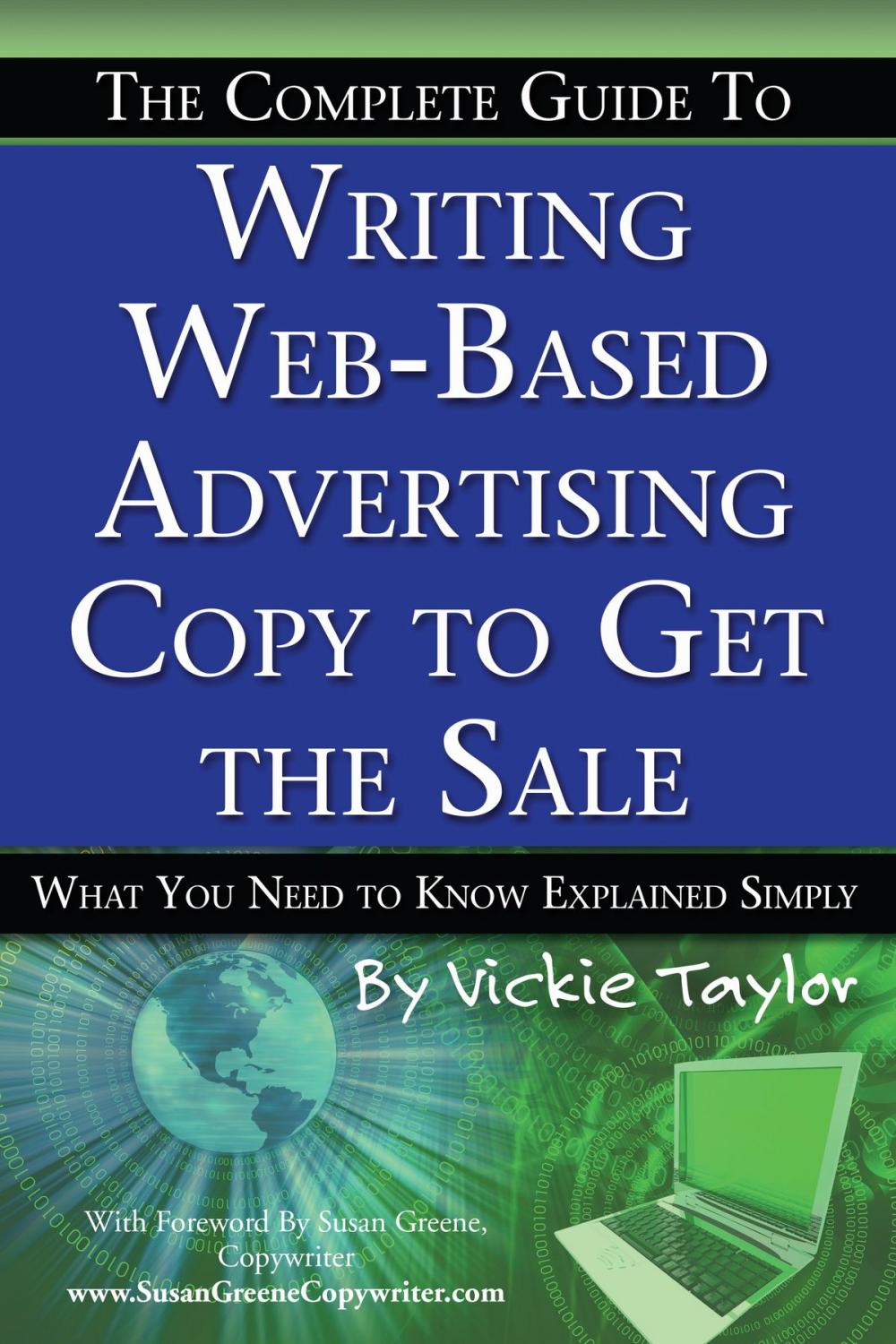 Big bigCover of The Complete Guide to Writing Web-Based Advertising Copy to Get the Sale: What You Need to Know Explained Simply