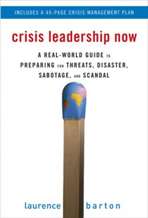 Cover of the book Crisis Leadership Now: A Real-World Guide to Preparing for Threats, Disaster, Sabotage, and Scandal by Vikram Vaswani