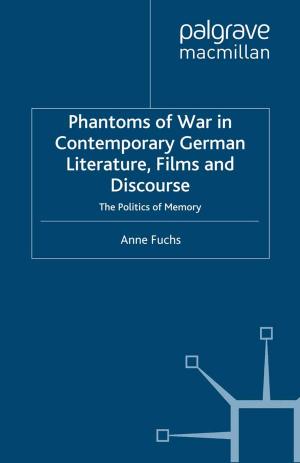 Cover of the book Phantoms of War in Contemporary German Literature, Films and Discourse by John Malcolm Dowling, Chin Fang Yap
