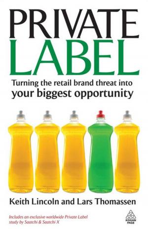 Cover of the book Private Label: Turning the Retail Brand Threat Into Your Biggest by Paul Brown, Joan Kingsley, Sue Paterson