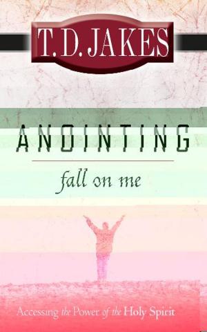 Cover of the book Anointing Fall on Me: Accessing the Power of the Holy Spirit by Brynne Larson