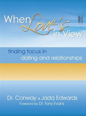 Cover of the book When Love's In View: Finding Focus In Dating And Relationships by Alupoaicei, Marla
