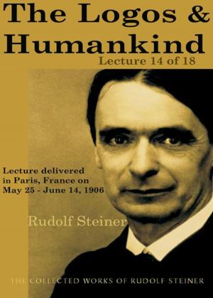 Cover of the book The Logos and Humankind: Lecture 14 of 18 by Rudolf Steiner, Michael Howard