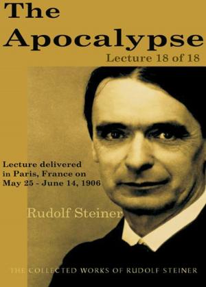 Cover of the book The Apocalypse: Lecture 18 of 18 by Rudolf Steiner