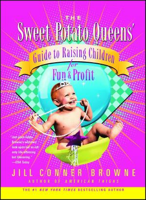 Cover of the book Sweet Potato Queens' Guide to Raising Children for Fun and Profit by Catherine Musco Garcia-Prats, Joseph A. Garcia-Prats, MD, Claire Cassidy
