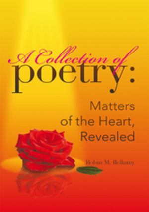 Cover of the book A Collection of Poetry: Matters of the Heart, Revealed by Saterial Harris