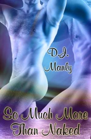 Cover of the book So Much More Than Naked by Annette Drake