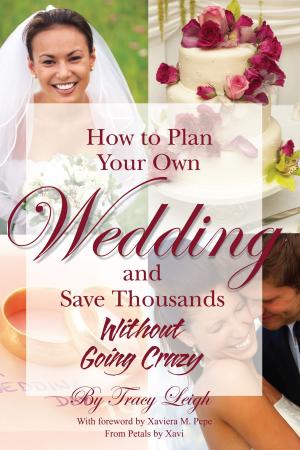 Cover of the book How to Plan Your Own Wedding and Save Thousands - Without Going Crazy by J H Dies