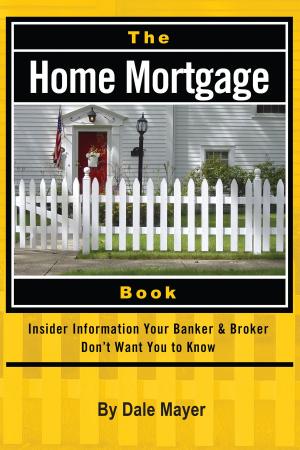 Cover of The Home Mortgage Book: Insider Information Your Banker & Broker Don't Want You to Know
